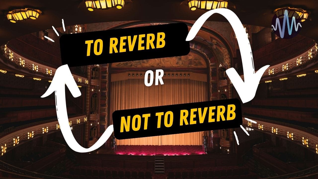 Are You Overusing Reverb?