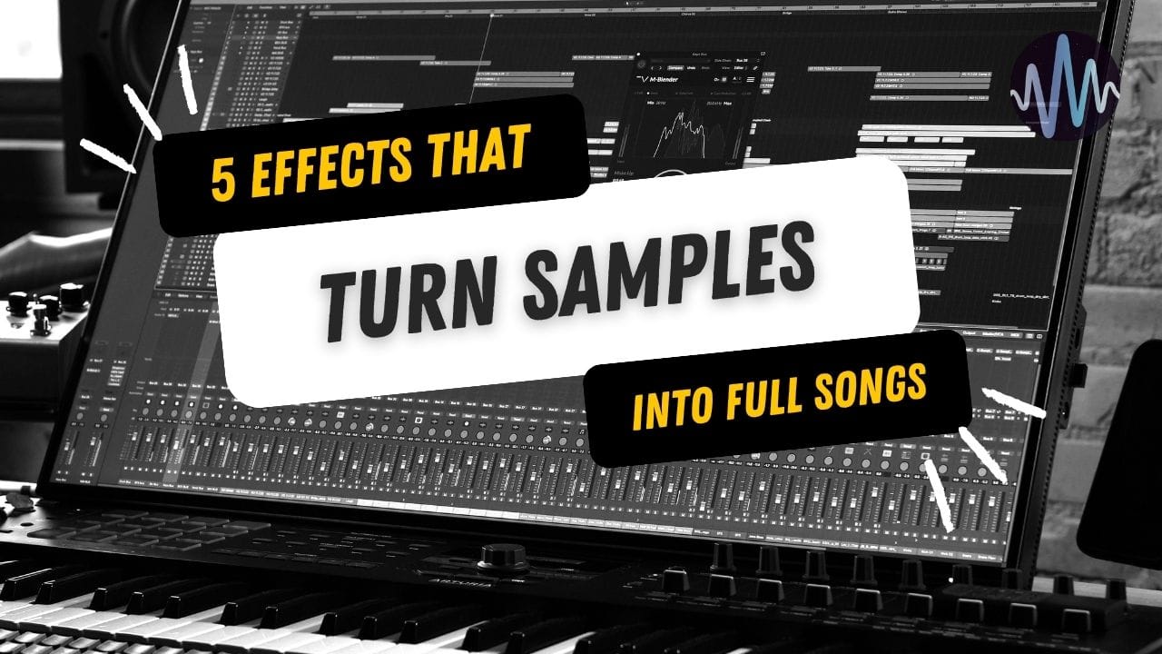 5 Effects That Make Your Samples Sound Like a Full Track