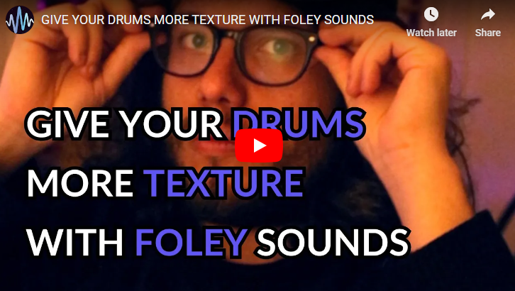 Give Your Drums More Texture with Foley Sounds