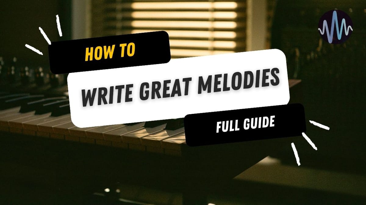 7 Ways to Write Better Melodies Post feature image