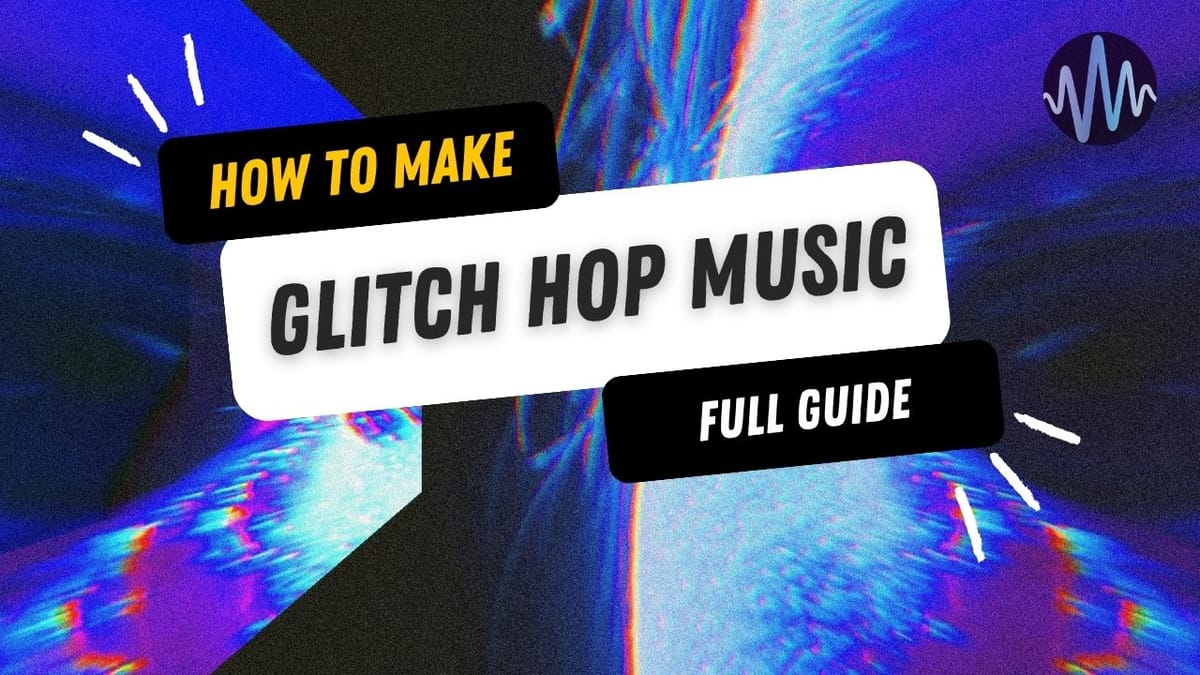 How to Make Glitch Hop Music Post feature image